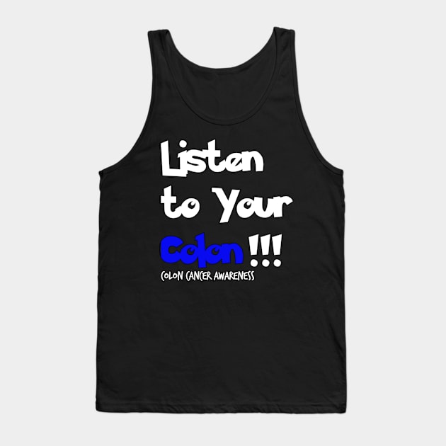 Listen to Your Colon Colon Cancer Symptoms Awareness Ribbon Tank Top by YourSelf101